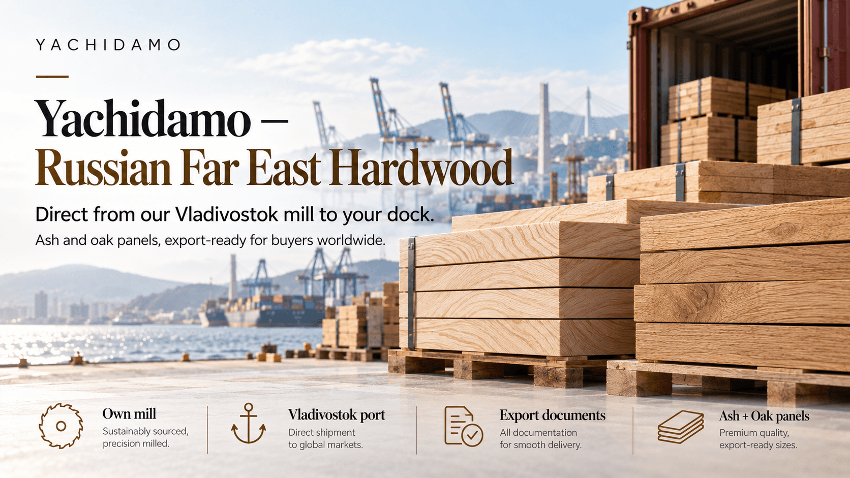 Yachidamo β Russian Far East hardwood, direct to your dock